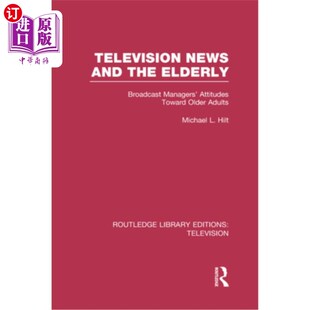 电视新闻与老年人 Broadcast News Adul Attitudes Managers Elderly Toward 广播经理 and 海外直订Television Older the