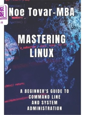 海外直订Mastering Linux: A Beginner's Guide to Command Line and System Administration 掌握Linux：命令行和系统管理初