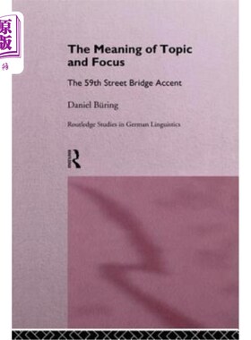 海外直订The Meaning of Topic and Focus: The 59th Street Bridge Accent 主题与焦点的意义:59街桥重音