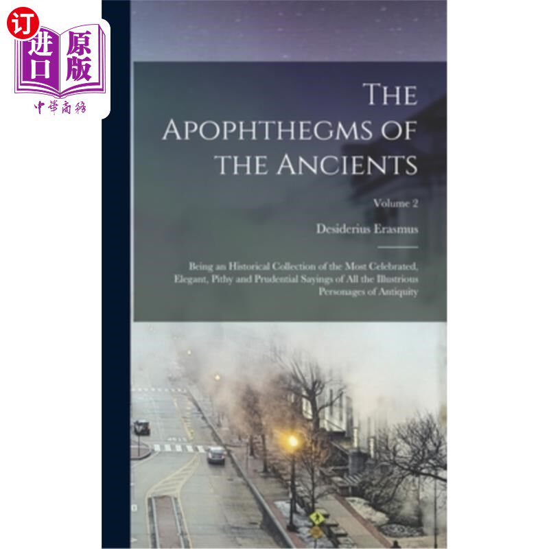 海外直订The Apophthegms of the Ancients: Being an Historical Collection of the Most Cele 古人的格言:是最著名的历史