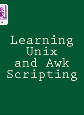 海外直订Learning Unix and Awk Scripting: Advanced Awk and Ksh Script Examples For Progra