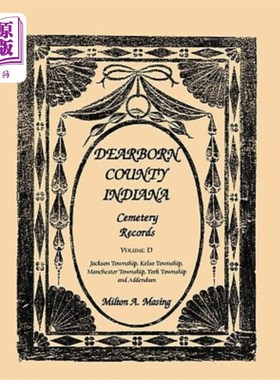 海外直订Dearborn County, Indiana, Cemetery Records, Volume D: Jackson Township, Kelso To 迪尔伯恩县，印第安纳州，墓