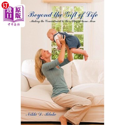 海外直订Beyond the Gift of Life: Making the Commitment to Be a Stay-At-Home Mom 超越生命的礼物：承诺做一个全职妈妈
