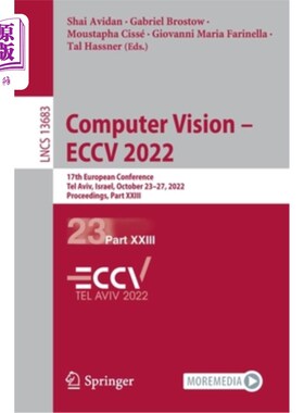 海外直订Computer Vision - Eccv 2022: 17th European Conference, Tel Aviv, Israel, October 计算机视觉- Ecc