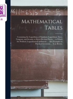海外直订Mathematical Tables: Containing the Logarithms of Numbers; Logarithmic Sines, Ta 数学表格:包含对数的数字对