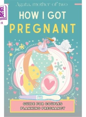 海外直订医药图书How I Got Pregnant: A Guide for Couples Trying to Have a Child: My Story, Unconv 我是如何怀孕的：给