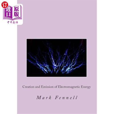海外直订Creation and Emission of Electromagnetic Energy: Mysteries of Electromagnetic En 电磁能量的产生和发射:电磁