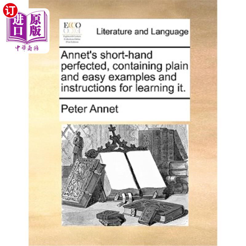 海外直订Annet's Short-Hand Perfected, Containing Plain and Easy Examples and Instruction 安妮特的速记完善，包含简单