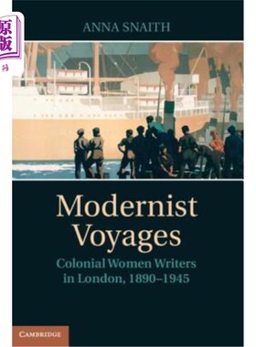 海外直订Modernist Voyages: Colonial Women Writers in London, 1890-1945 现代主义航海:伦敦殖民地女作家，1890-1945
