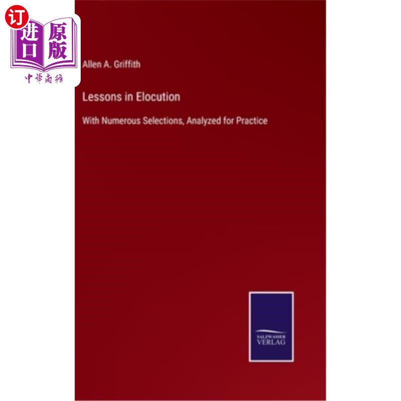 海外直订Lessons in Elocution: With Numerous Selections, Analyzed for Practice 演讲课:大量选择，分析练习