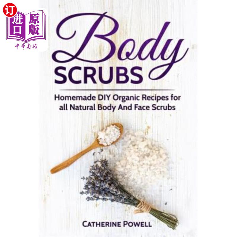 海外直订Body Scrubs: Homemade DIY Organic Recipes for all Natural Body And Face Scrubs f 身体磨砂膏：自制有机配方，