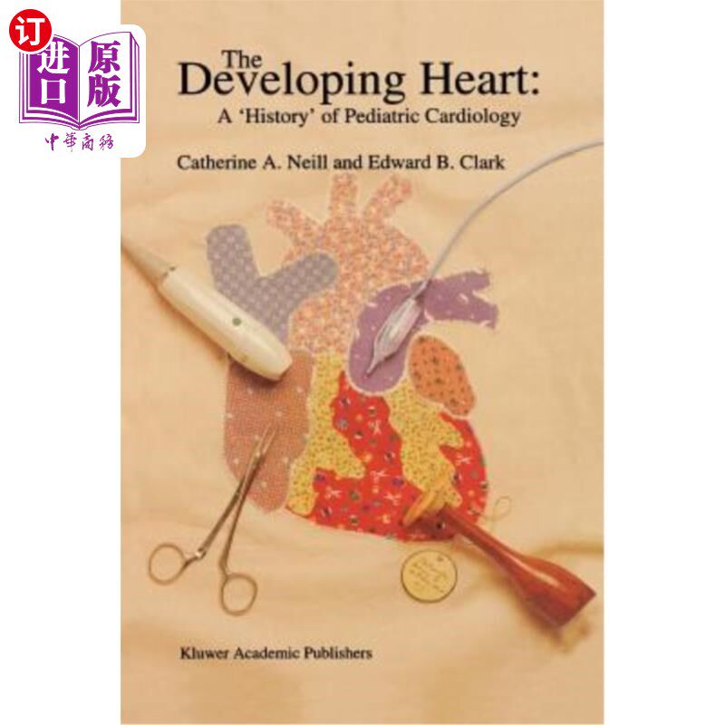 海外直订医药图书The Developing Heart: A 'History' of Pediatric Cardiology 发育中的心脏:儿科心脏病学的“历史”