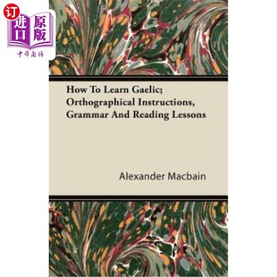 海外直订How to Learn Gaelic; Orthographical Instructions, Grammar and Reading Lessons 如何学习盖尔语；正字法教学、