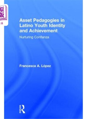 海外直订Asset Pedagogies in Latino Youth Identity and Achievement: Nurturing Confianza 拉丁美洲青年身份和成就的资产
