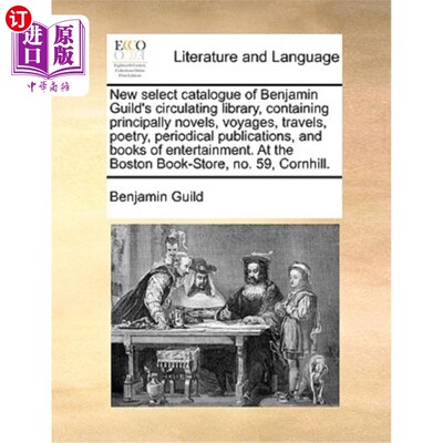 海外直订New Select Catalogue of Benjamin Guild's Circulating Library, Containing Princip 本雅明·葛尔德流通图书馆新