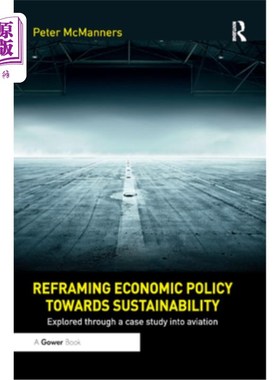 海外直订Reframing Economic Policy towards Sustainability: Explored through a case study  重构经济政策走向可持续发展