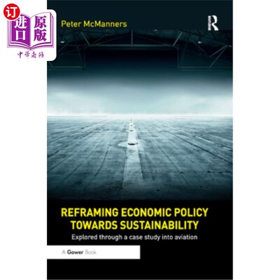 海外直订Reframing Economic Policy towards Sustainability: Explored through a case study  重构经济政策走向可持续发展