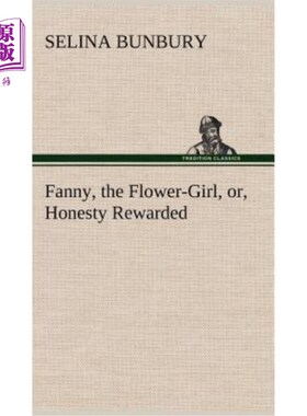 海外直订Fanny, the Flower-Girl, or, Honesty Rewarded 范妮，卖花姑娘，或者，诚实得到了回报