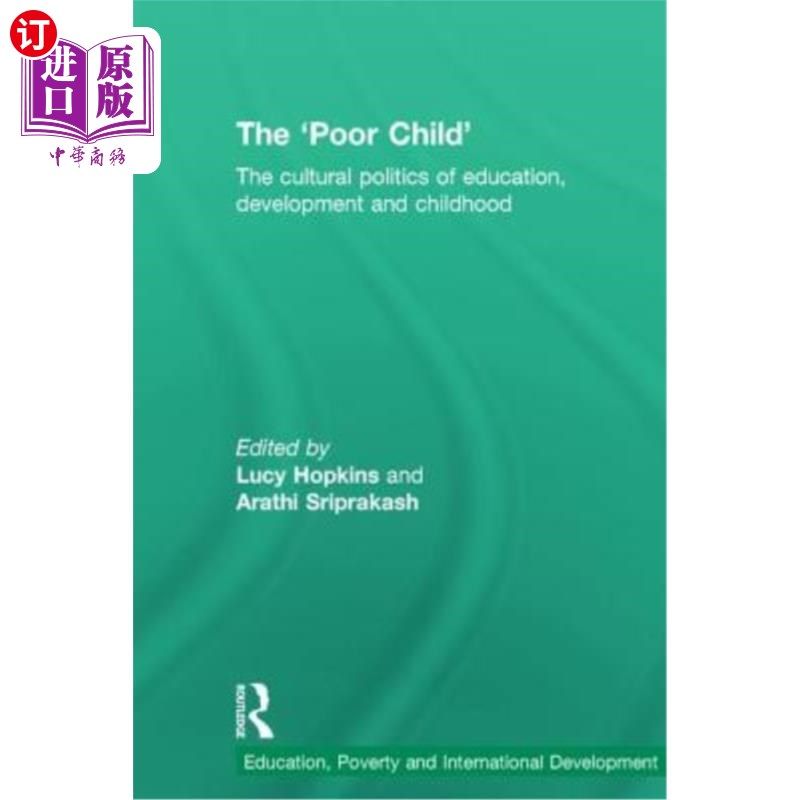 海外直订The 'Poor Child': The Cultural Politics of Education, Development and Childhood “穷孩子”:教育、发展和童年
