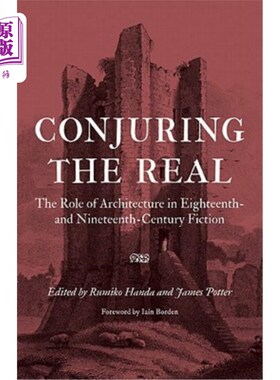 海外直订Conjuring the Real: The Role of Architecture in Eighteenth- and Nineteenth-Centu 召唤真实:建筑在十八、十九世纪