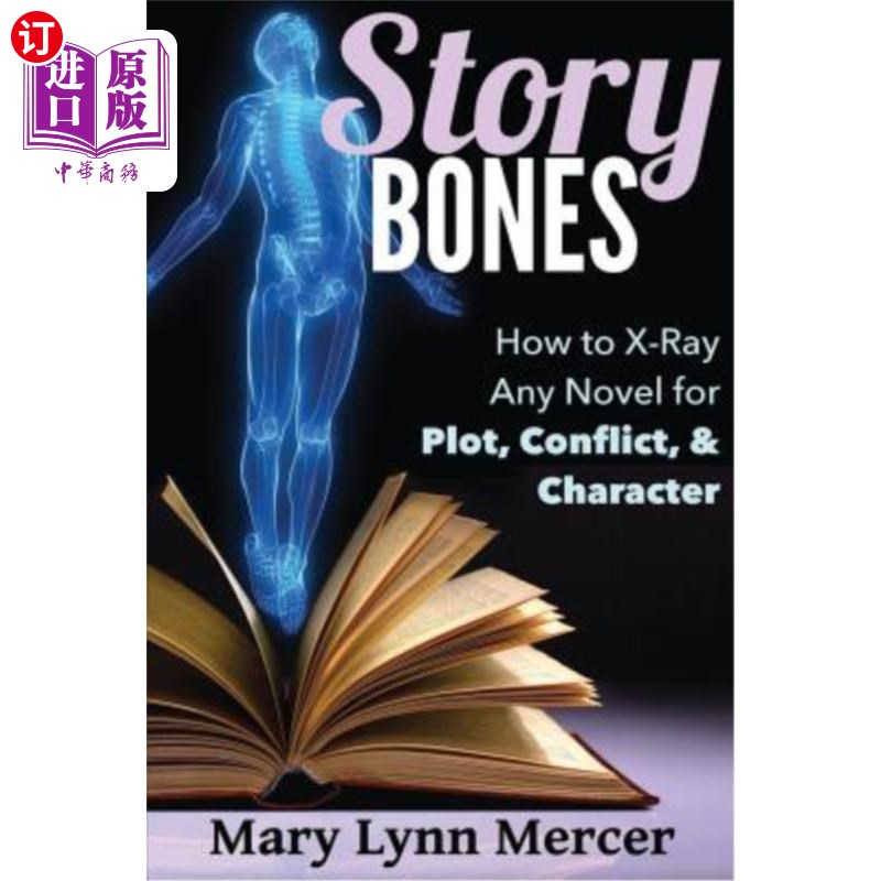 海外直订Story Bones: How to X-Ray Any Novel for Plot, Conflict, and Character 故事骨骼：如何拍摄任何小说的情节、冲
