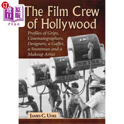 海外直订The Film Crew of Hollywood: Profiles of Grips, Cinematographers, Designers, a Ga 好莱坞的电影摄制组:握柄，