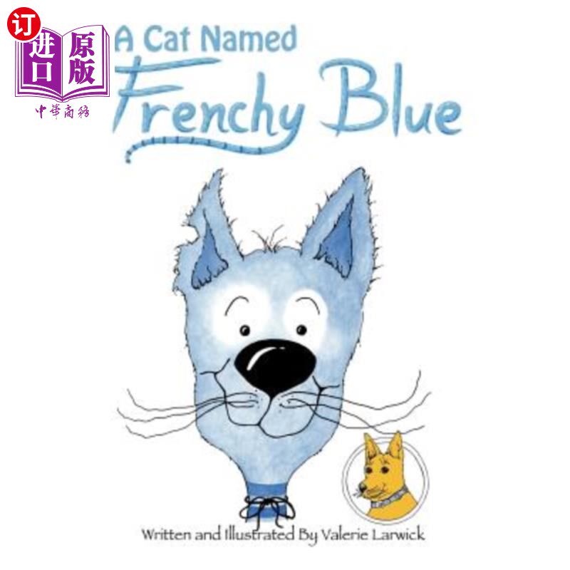 海外直订A Cat Named Frenchy Blue: Arrow Yellow Dog of the great Northwest 一只叫法国蓝的猫:大西北的箭黄狗