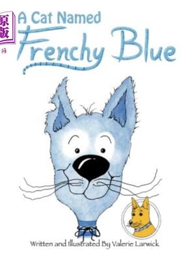 海外直订A Cat Named Frenchy Blue: Arrow Yellow Dog of the great Northwest 一只叫法国蓝的猫:大西北的箭黄狗