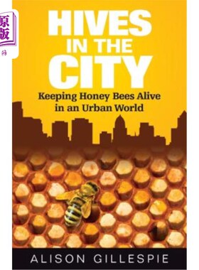海外直订Hives in the City: Keeping Honey Bees Alive in an Urban World 城市中的蜂巢：在城市世界中保持蜜蜂的活力