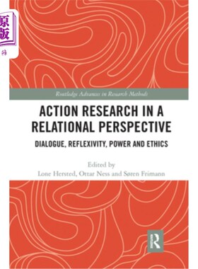 海外直订Action Research in a Relational Perspective: Dialogue, Reflexivity, Power and Et 关系视角下的行动研究:对话
