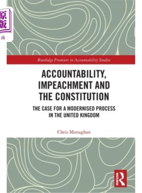 海外直订Accountability, Impeachment and the Constitution: The Case for a Modernised Proc 问责制、弹劾和宪法：英国现