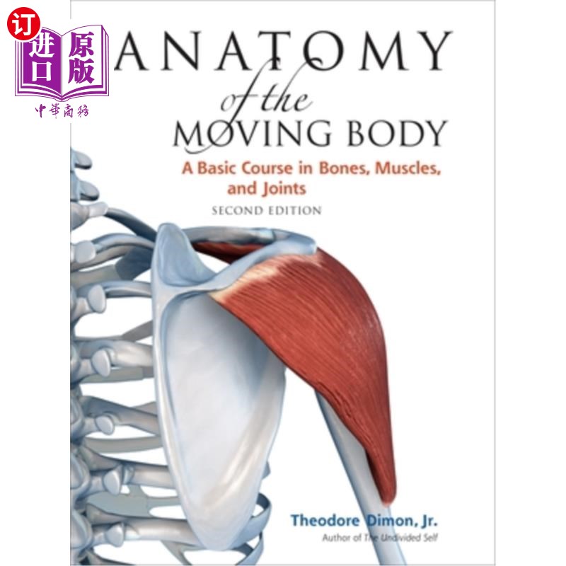 海外直订Anatomy of the Moving Body, Second Edition: A Basic Course in Bones, Muscles, an 解剖运动的身体，第二版:在