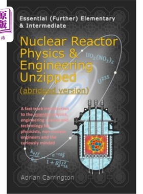 海外直订Nuclear Reactor Physics & Engineering Unzipped - Abridged Version 核反应堆物理与工程解压缩-删节版