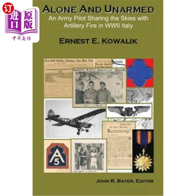 海外直订Alone & Unarmed: An Army Pilot Sharing the Skies with Artillery Fire in WWII Ita 独自和手无寸铁:一名陆军飞