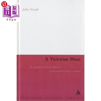 海外直订A Victorian Muse: The Afterlife of Dante's Beatrice in Nineteenth-Century Litera 维多利亚时代的缪斯：但丁的