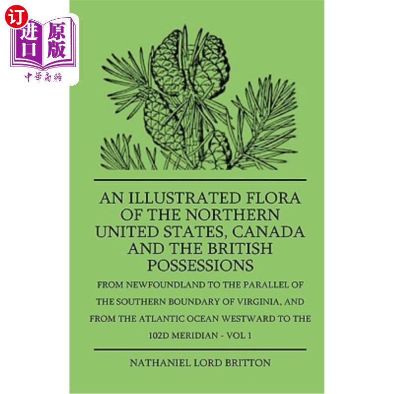 海外直订An Illustrated Flora Of The Northern United States, Canada And The British Posse 美国北部,加拿大和英国属地