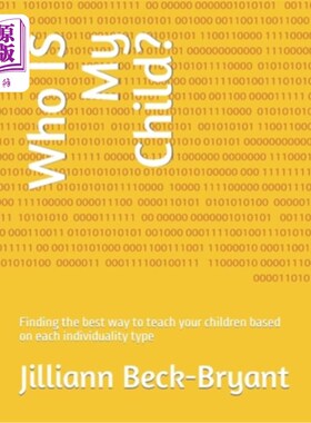 海外直订Who IS My Child?: Finding the best way to teach your children based on each indi 谁是我的孩子?:根据孩子的个