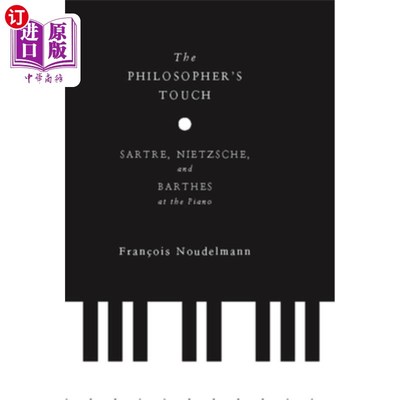 海外直订The Philosopher's Touch: Sartre, Nietzsche, and Barthes at the Piano 《哲学家的触摸:萨特、尼采和巴特的钢琴