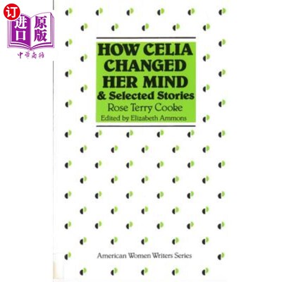 海外直订How Celia Changed Her Mind and Selected Stories: Rose Terry Cooke 西莉亚是如何改变主意和选择故事的：罗斯·特