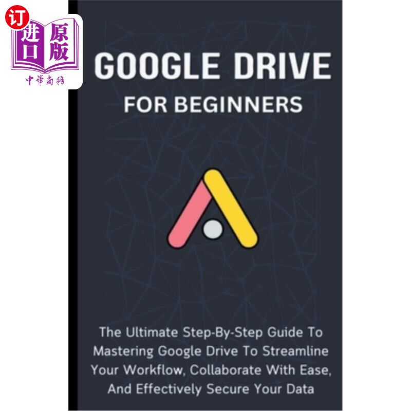 海外直订Google Drive For Beginners: The Ultimate Step-By-Step Guide To Mastering Google  谷歌驱动器为初学者：掌握谷