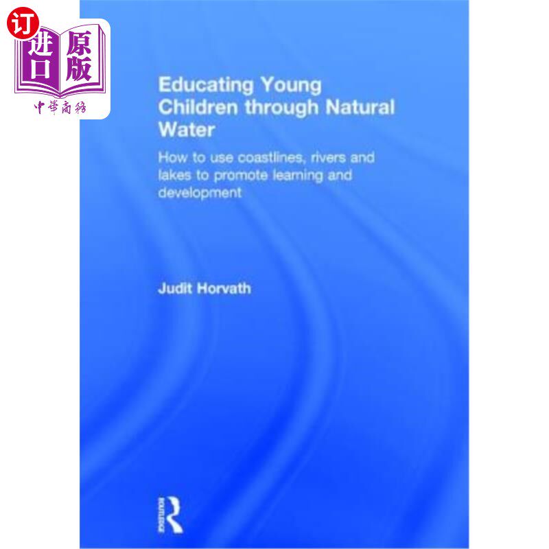 海外直订Educating Young Children Through Natural Water: How to Use Coastlines, Rivers an 《利用天然水教育儿童:如何