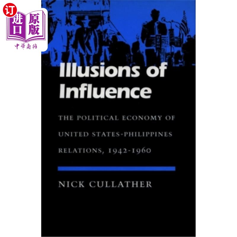 海外直订Illusions of Influence: The Political Economy of United States-Philippines Relat 影响力的幻想:美国-菲律宾关