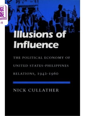 海外直订Illusions of Influence: The Political Economy of United States-Philippines Relat 影响力的幻想:美国-菲律宾关