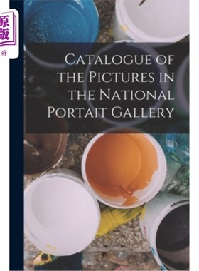 海外直订Catalogue of the Pictures in the National Portait Gallery 国家肖像美术馆的图片目录