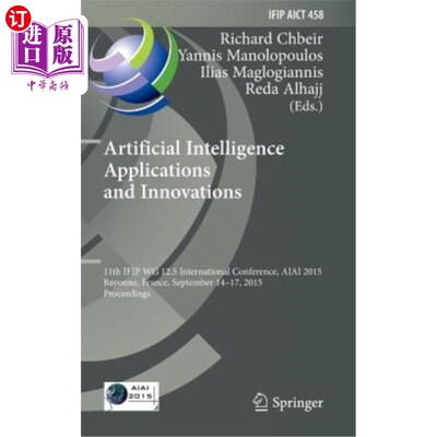 海外直订Artificial Intelligence Applications and Innovations: 11th Ifip Wg 12.5 Internat 人工智能应用与创新：第11届
