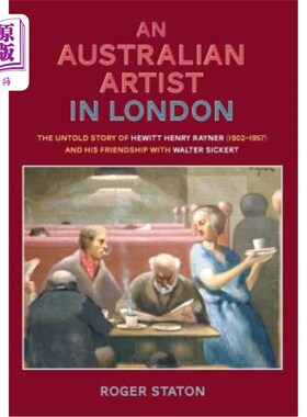 海外直订An Australian Artist in London: The Untold Story of Hewitt Henry Rayner (1902-19 伦敦的澳大利亚艺术家：休伊