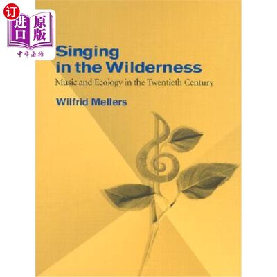 海外直订Singing in the Wilderness: Music and Ecology in the Twentieth Century 荒野歌唱:二十世纪的音乐与生态