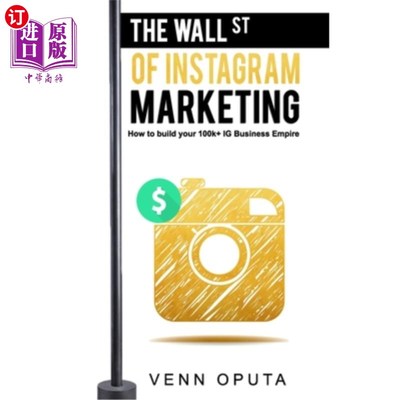 海外直订The Wall Street Of Instagram Marketing: How To build Your 100k+ Instagram Busine 华尔街的Instag