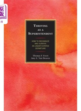海外直订Thriving as a Superintendent: How to Recognize and Survive an Unanticipated Depa 作为一名管理者的蓬勃发展：
