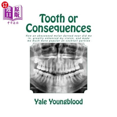 海外直订Tooth or Consequences: How an abscessed molar darned near did me in, greatly enh 牙齿或后果:一颗脓肿的臼齿